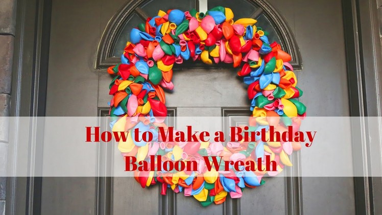 How to Make a Birthday Balloon Wreath