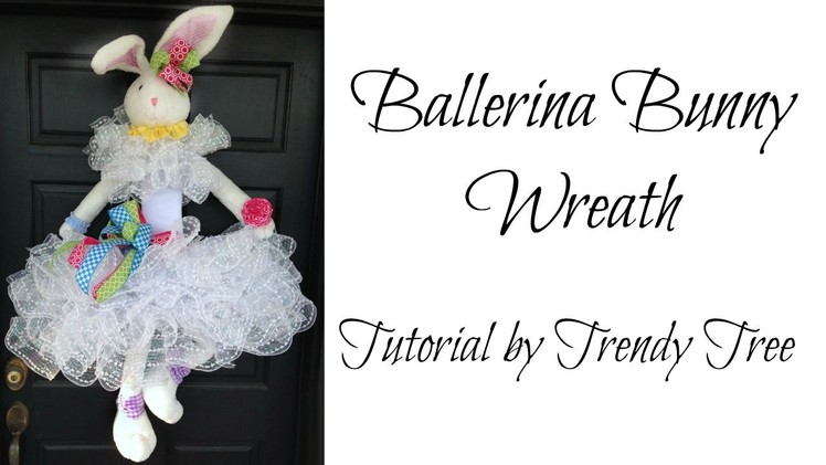 Ballerina Bunny Wreath Tutorial 2016 by Trendy Tree