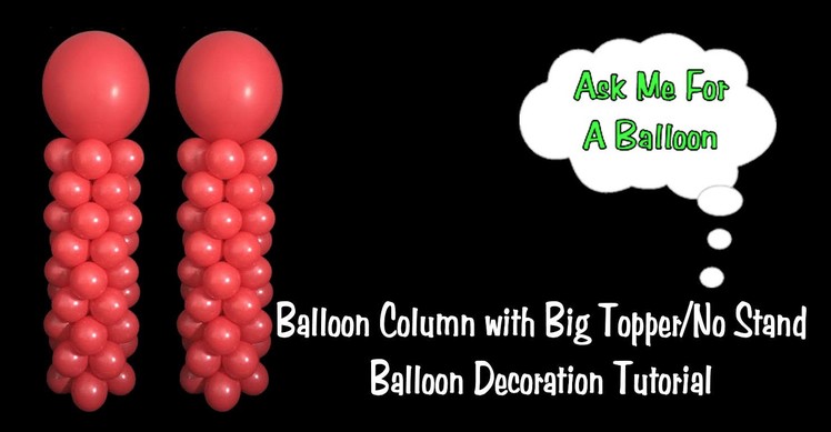 Balloon Column with Big Topper No Stand - Balloon Decoration Idea.Tutorial