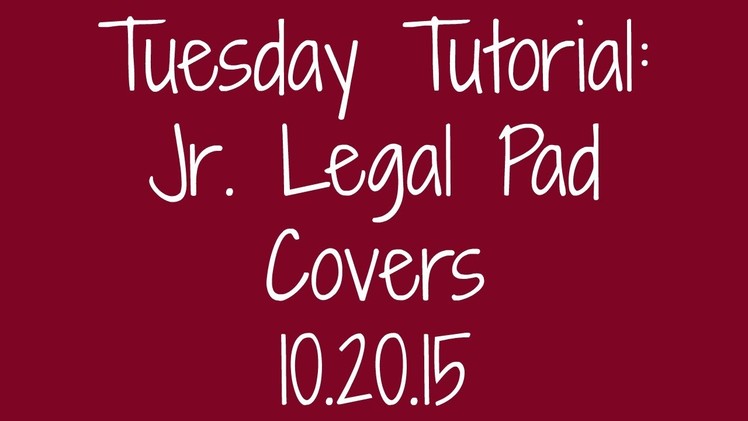 Tuesday Tutorial:  Jr. Legal Pad Covers