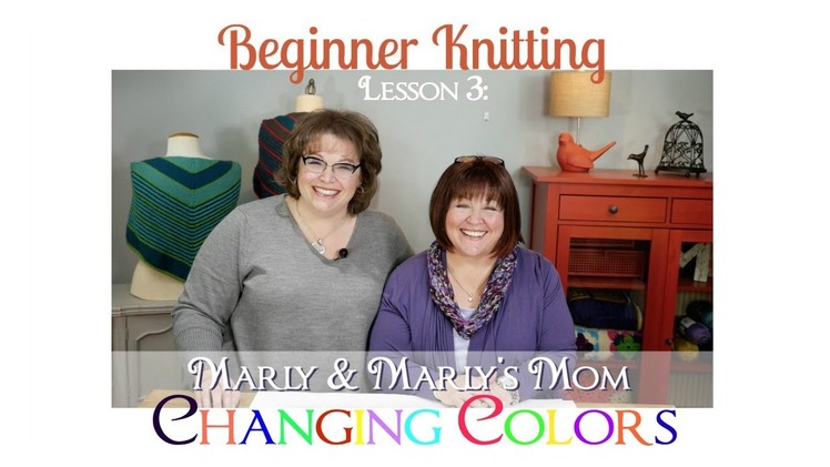 Beginner Knitting with Marly Bird and Marly's Mom Lesson 3 Changing Colors