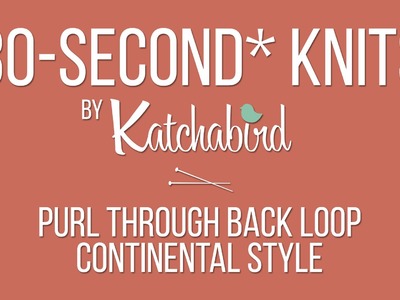 30-Second* Knits - Purl Through Back Loop, Continental Style