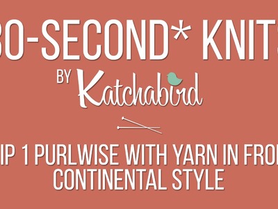 30-Second* Knits - Slip 1 Purlwise With Yarn in Front, Continental Style