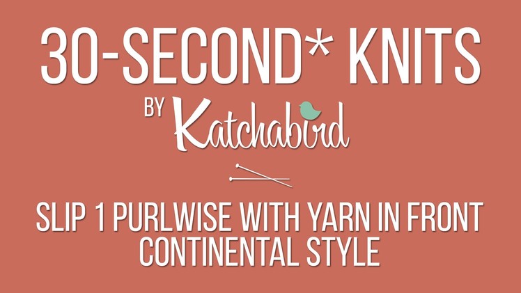 30-Second* Knits - Slip 1 Purlwise With Yarn in Front, Continental Style