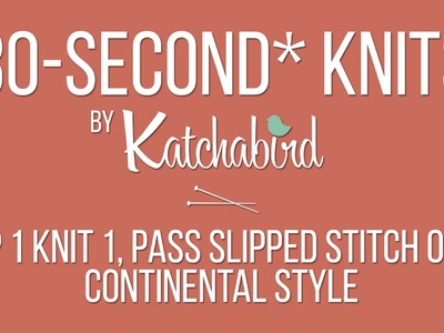 30-Second* Knits - Slip 1, Knit 1, Pass Slipped Stitch Over, Continental Style