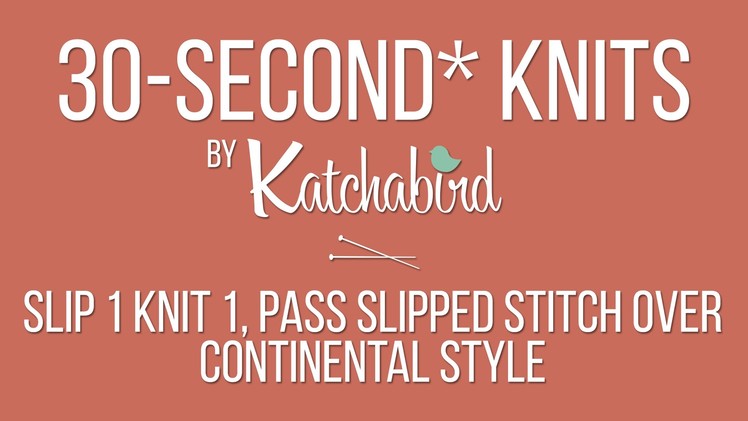 30-Second* Knits - Slip 1, Knit 1, Pass Slipped Stitch Over, Continental Style