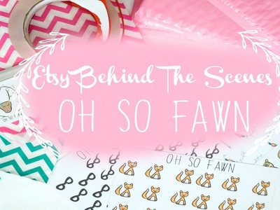 Behind The Scenes-Running an Etsy Shop | OhSoFawn