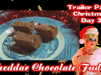 Cheddar Cheese Chocolate Fudge : Day 3 Trailer Park Christmas