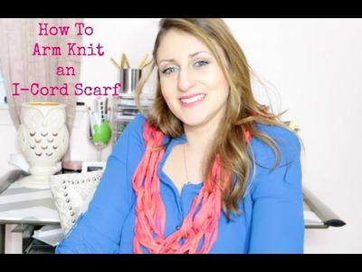 How To Arm Knit I-Cord Scarf