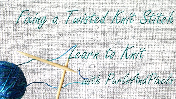 How to fix knitting mistakes, twisted stitches