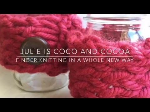 Knitting How To: Finger Knit Mason Jar Cozy Pattern