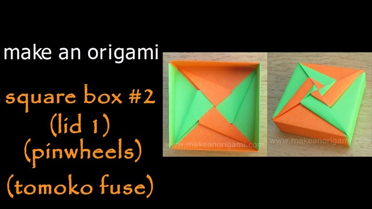 Make An Origami Square Box #2 (Lid 1-Pinwheels) (Tomoko Fuse)
