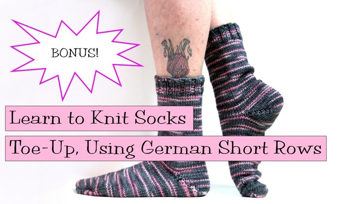 Toe-Up Socks Using German Short Rows BONUS