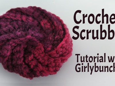 Learn to Crochet with Girlybunches - Crochet Scrubbies Tutorial