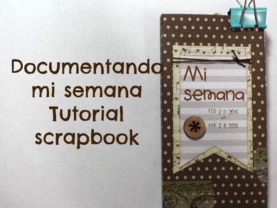 Tutorial mini album, Scrapbook, Documentando mi semana * TUTORIAL SCRAPBOOK * Creaciones Izzy