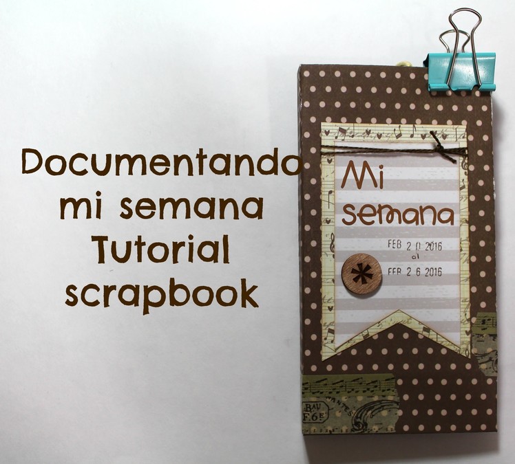 Tutorial mini album, Scrapbook, Documentando mi semana * TUTORIAL SCRAPBOOK * Creaciones Izzy
