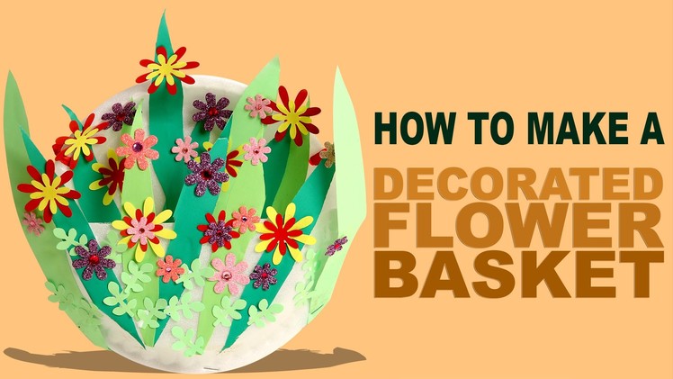 Decorated  Flower Basket | Learn Art and Craft | DIY Decorated  Flower Basket | Kids Art and Craft