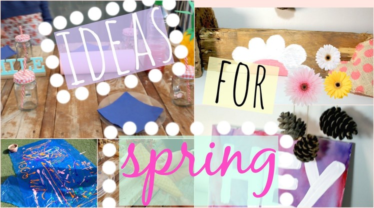FUN IDEAS TO DO ON SPRING BREAK ( diy, spring party, food. )