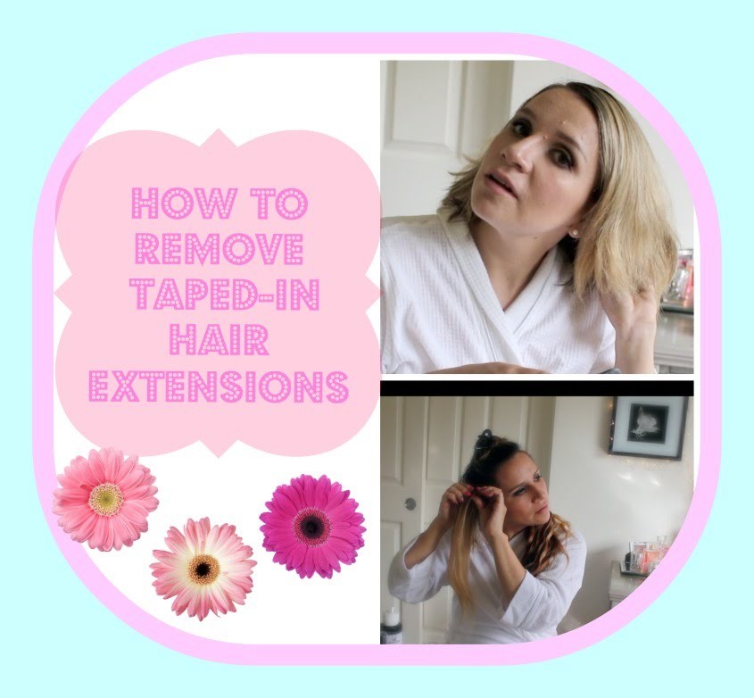 DIY pain-and-pulling-free way OF HOW TO REMOVE TAPED-IN HAIR EXTENSIONS
