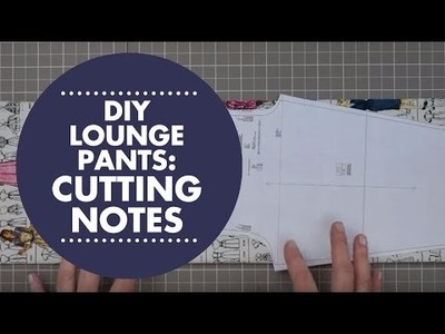 DIY Lounge Pants Tutorial - Special Cutting Notes