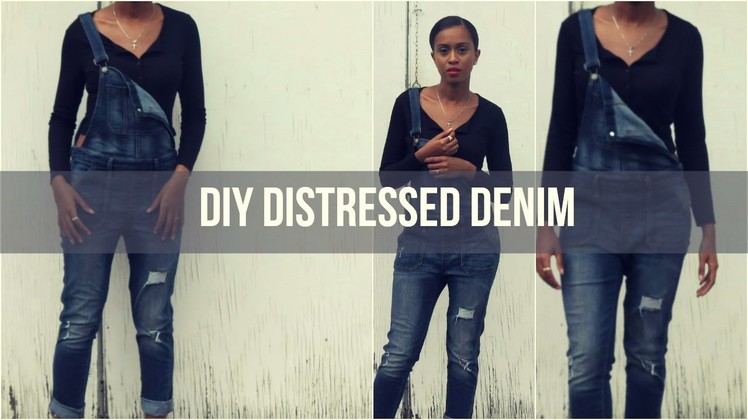 DIY Distressed Denim || Overalls | Ripped Jeans | Edgy Look