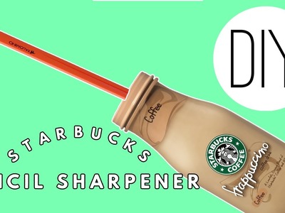 DIY | Starbucks Pencil Sharpener - HOW TO MAKE A PENCIL SHARPENER OUT OF A STARBUCKS DRINK!!!
