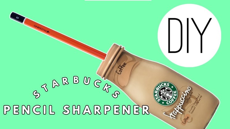 DIY | Starbucks Pencil Sharpener - HOW TO MAKE A PENCIL SHARPENER OUT OF A STARBUCKS DRINK!!!