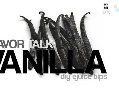 Flavor Talk: Vanilla (DIY Ejuice Tips)