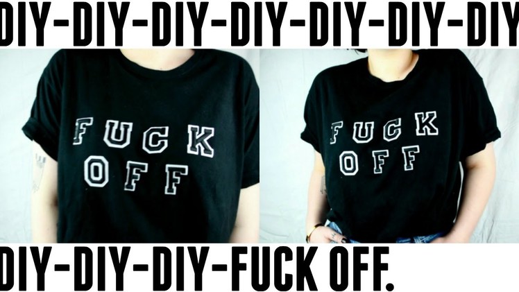 DIY "FUCK OFF" T-Shirt! . iron on patches  |  Gabi Bailey
