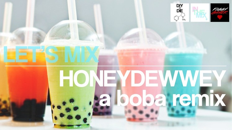 Let's Mix: HoneyDEWWEY - A Boba Remix (DIY Ejuice Recipes)