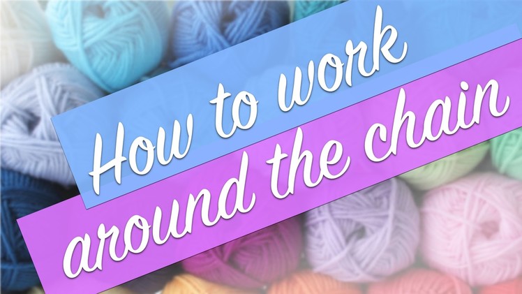 Crochet Tutorial: How to Work Around the Chain