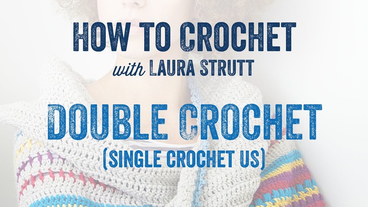 Double Crochet.Single Crochet US - How to Crochet with Laura Strutt