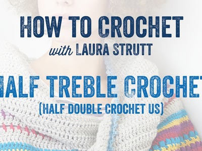Half Treble Crochet.Half Double Crochet US - How to Crochet with Laura Strutt