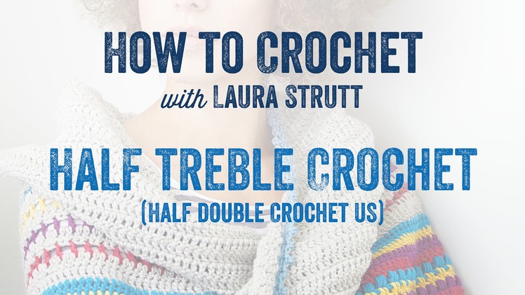 Half Treble Crochet.Half Double Crochet US - How to Crochet with Laura Strutt