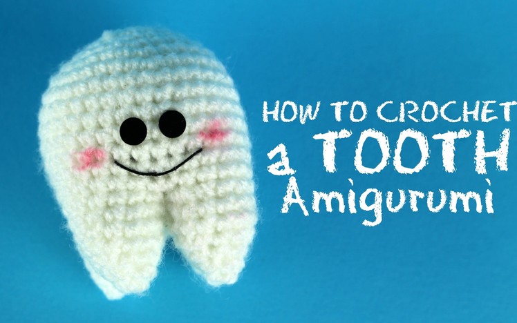 How to crochet a Kawaii Tooth | World Of Amigurumi