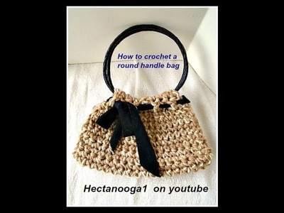 How to Crochet a Round Handle Bag, easy purse crochet pattern, video # 1256