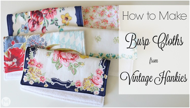How to Make Burp Cloths from Vintage Hankies: Mel's Baby Series