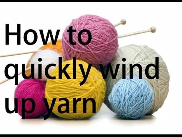 How to quickly wind up yarn