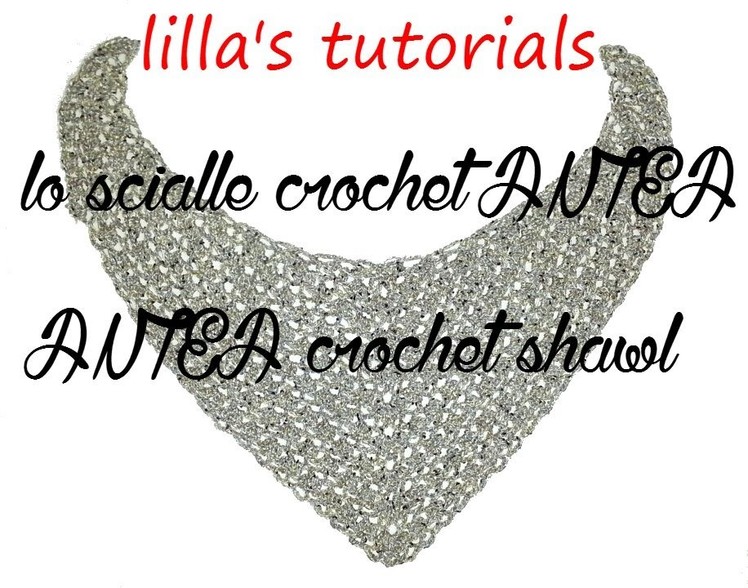 Lilla's tutorials lo  scialle crochet ANTEA . ANTEA crochet shawl