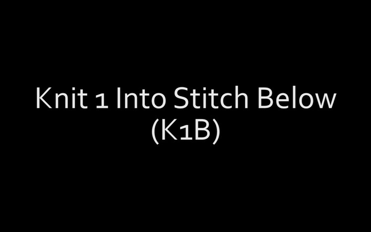 How to Knit 1 Into Stitch Below (K1B)