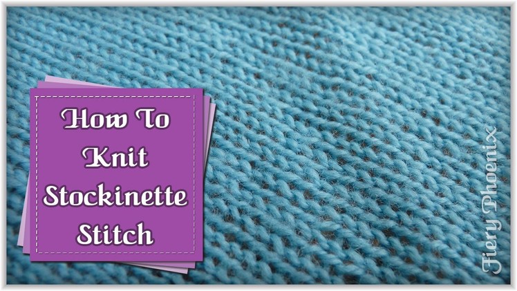 How to Knit Stockinette Stitch :: by Babs at MyFieryPhoenix