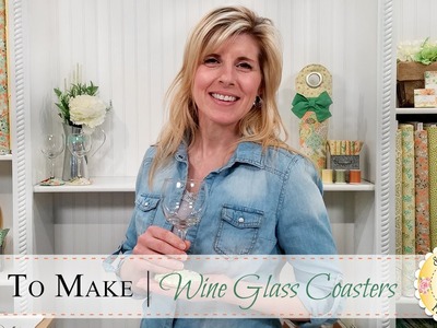 How to Make Wine Glass Coasters | with Jennifer Bosworth of Shabby Fabrics