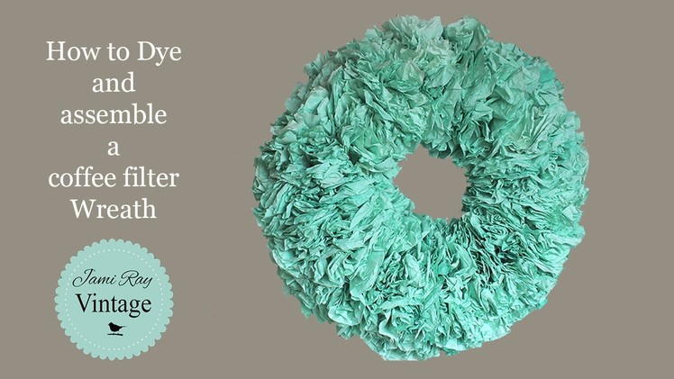 How to Dye and assemble a Coffee Filter Wreath