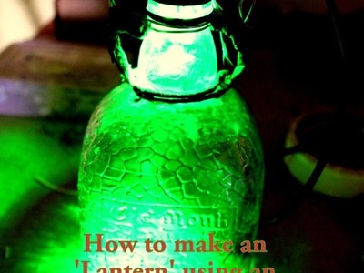 How to make a 'Lantern' using an 'Old Monk Glass Bottle'?