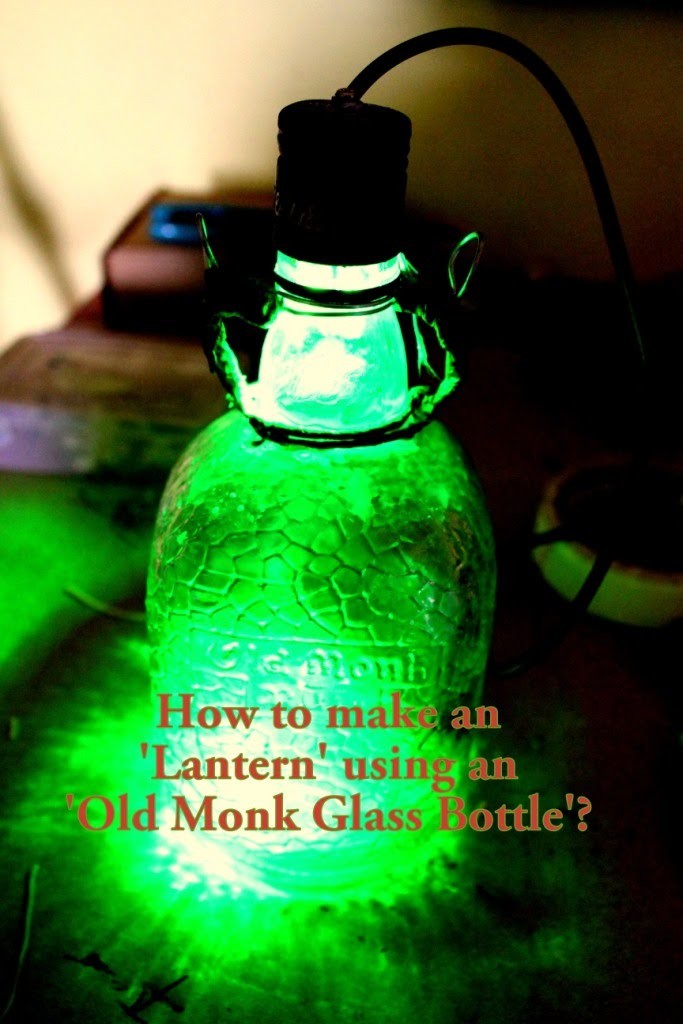 How to make a 'Lantern' using an 'Old Monk Glass Bottle'?