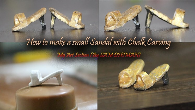 How to make a tiny Sandal with Chalk Carving | My art Section | Sam Dhiman