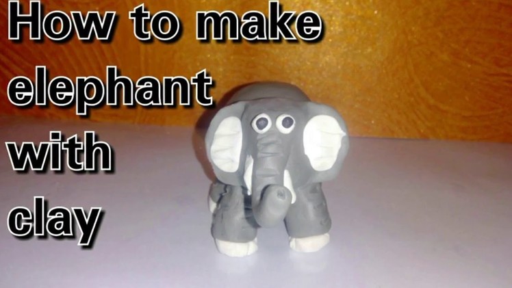 Clay tutorial : How to make elephant with clay [creative ideas]