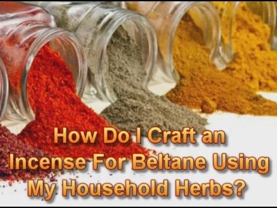 How Do I Craft an Incense For Beltane Using Household Herbs?