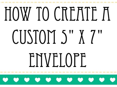 How To Create A Custom 5 x 7 Envelope