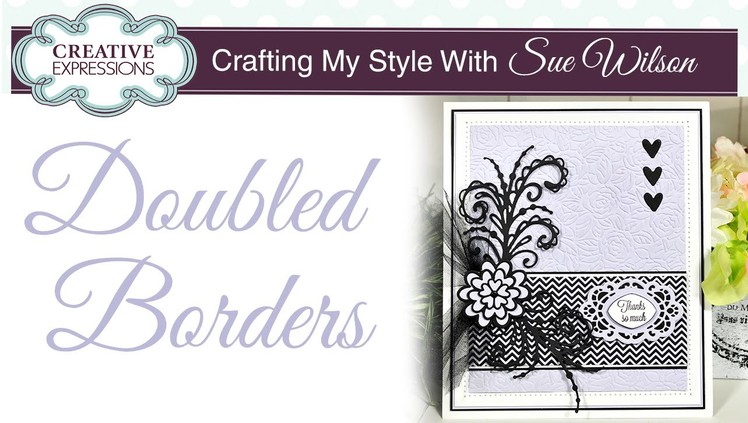 How To Create Large Borders | Crafting My Style with Sue Wilson